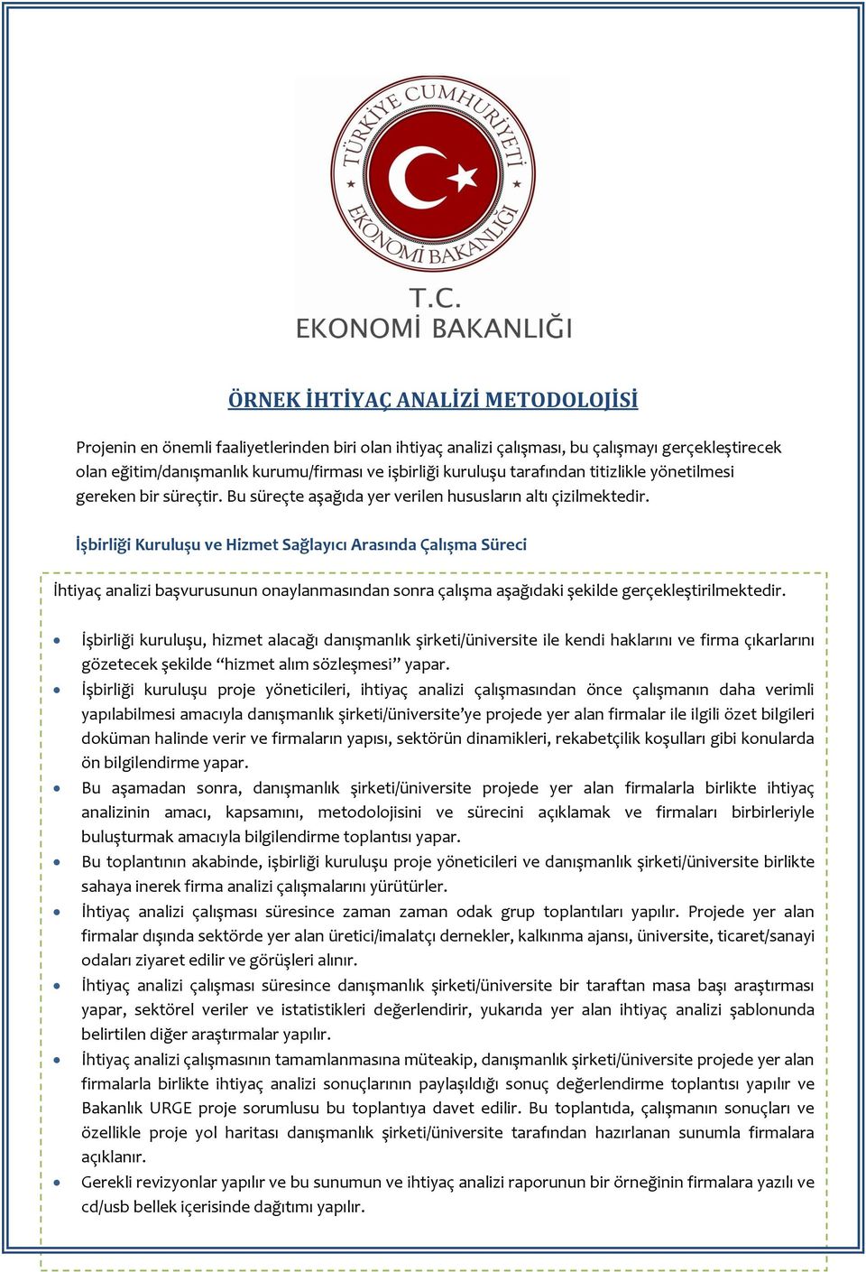 İşbirliği Kuruluşu ve Hizmet Sağlayıcı Arasında Çalışma Süreci İhtiyaç analizi başvurusunun onaylanmasından sonra çalışma aşağıdaki şekilde gerçekleştirilmektedir.