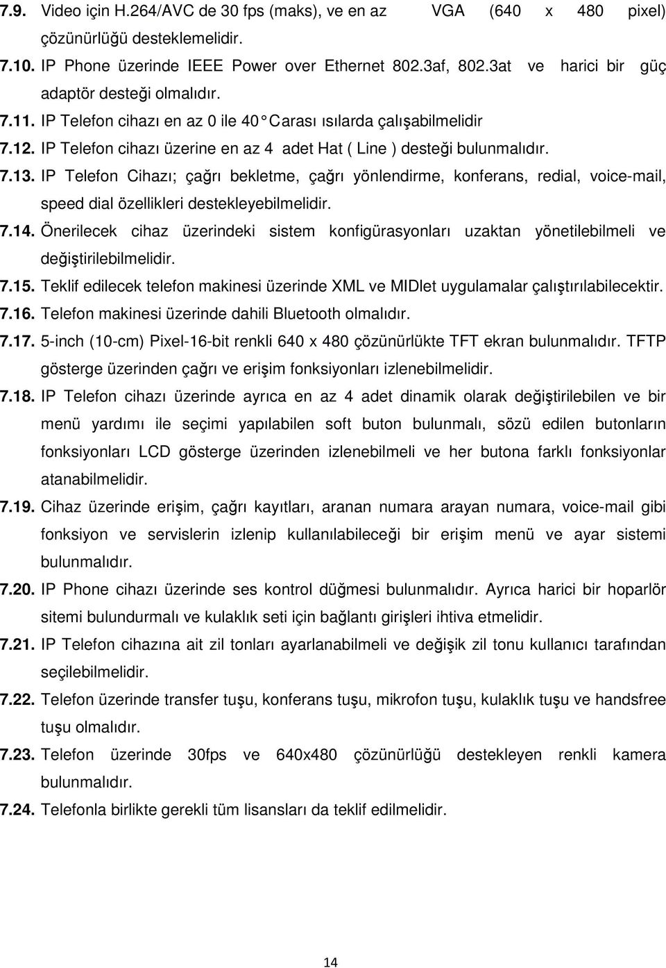 IP Telefon cihazı üzerine en az 4 adet Hat ( Line ) desteği bulunmalıdır. 7.13.