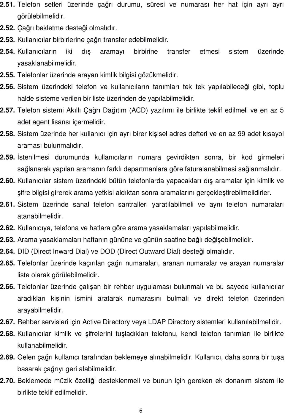 Telefonlar üzerinde arayan kimlik bilgisi gözükmelidir. 2.56.