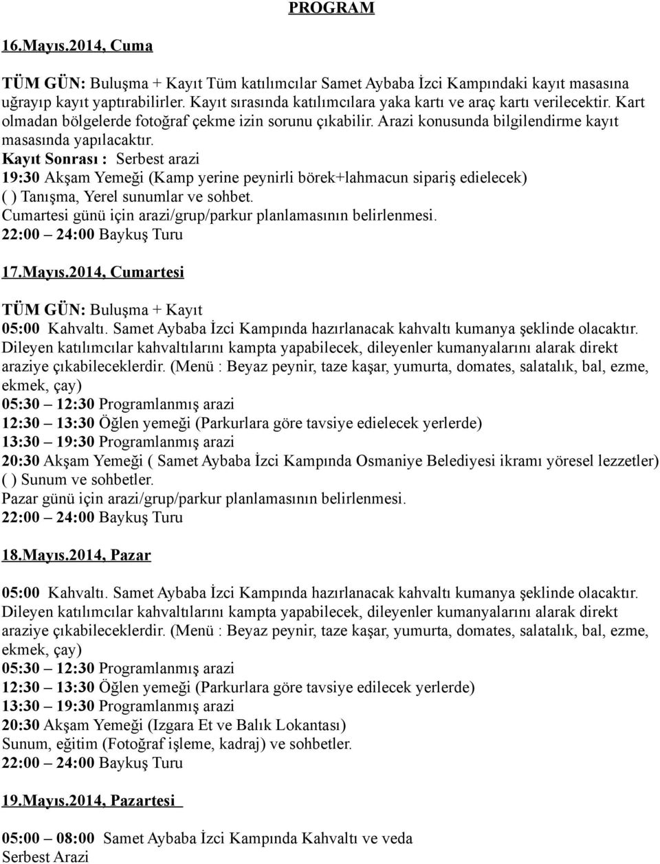 Kayıt Sonrası : Serbest arazi 19:30 Akşam Yemeği (Kamp yerine peynirli börek+lahmacun sipariş edielecek) ( ) Tanışma, Yerel sunumlar ve sohbet.