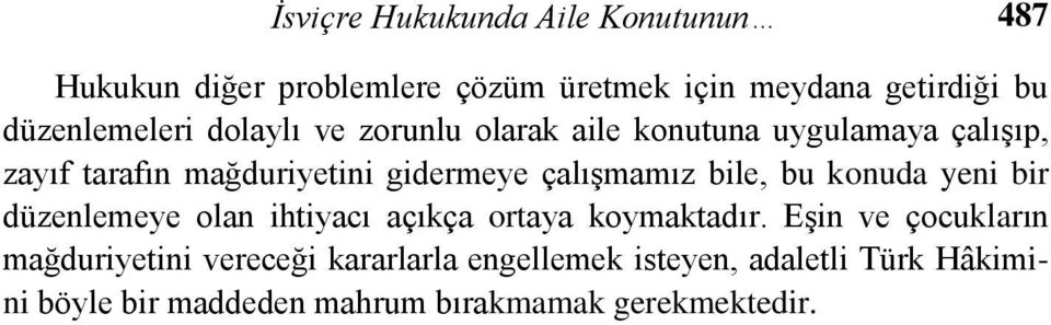 çalışmamız bile, bu konuda yeni bir düzenlemeye olan ihtiyacı açıkça ortaya koymaktadır.