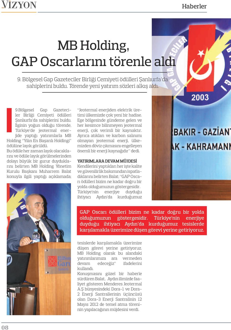 İlginin yoğun olduğu törende, Türkiye de jeotermal enerjide yaptığı yatırımlarla MB Holding Yılın En Başarılı Holdingi ödülüne layık görüldü.