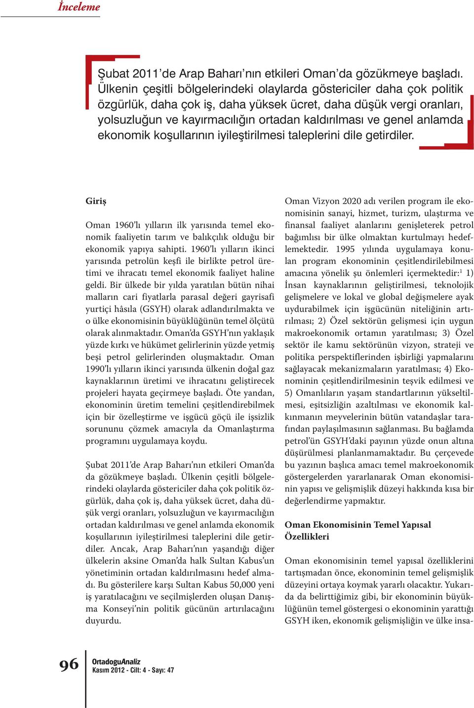 Bir ülkede bir yılda yaratılan bütün nihai malların cari fiyatlarla parasal değeri gayrisafi yurtiçi hâsıla (GSYH) olarak adlandırılmakta ve o ülke ekonomisinin büyüklüğünün temel ölçütü olarak