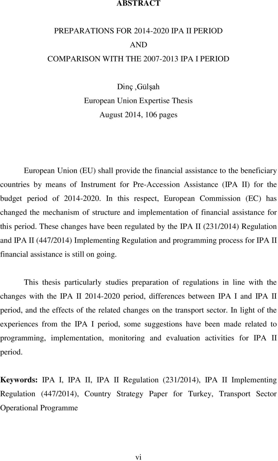 In this respect, European Commission (EC) has changed the mechanism of structure and implementation of financial assistance for this period.