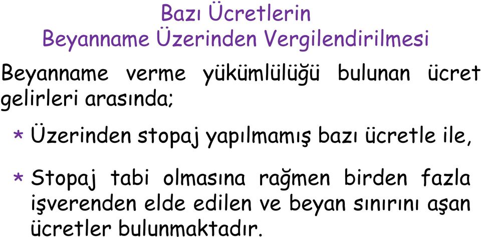 stopaj yapılmamış bazı ücretle ile, * Stopaj tabi olmasına rağmen