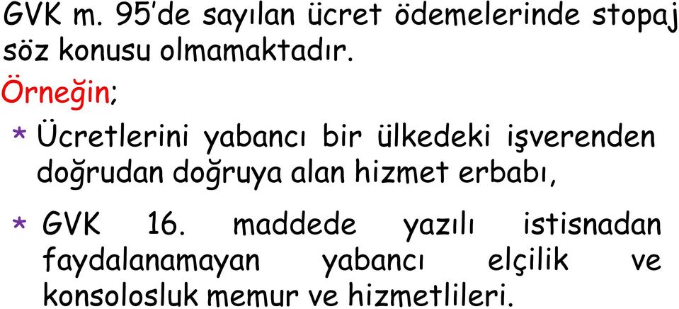 Örneğin; * Ücretlerini yabancı bir ülkedeki işverenden doğrudan