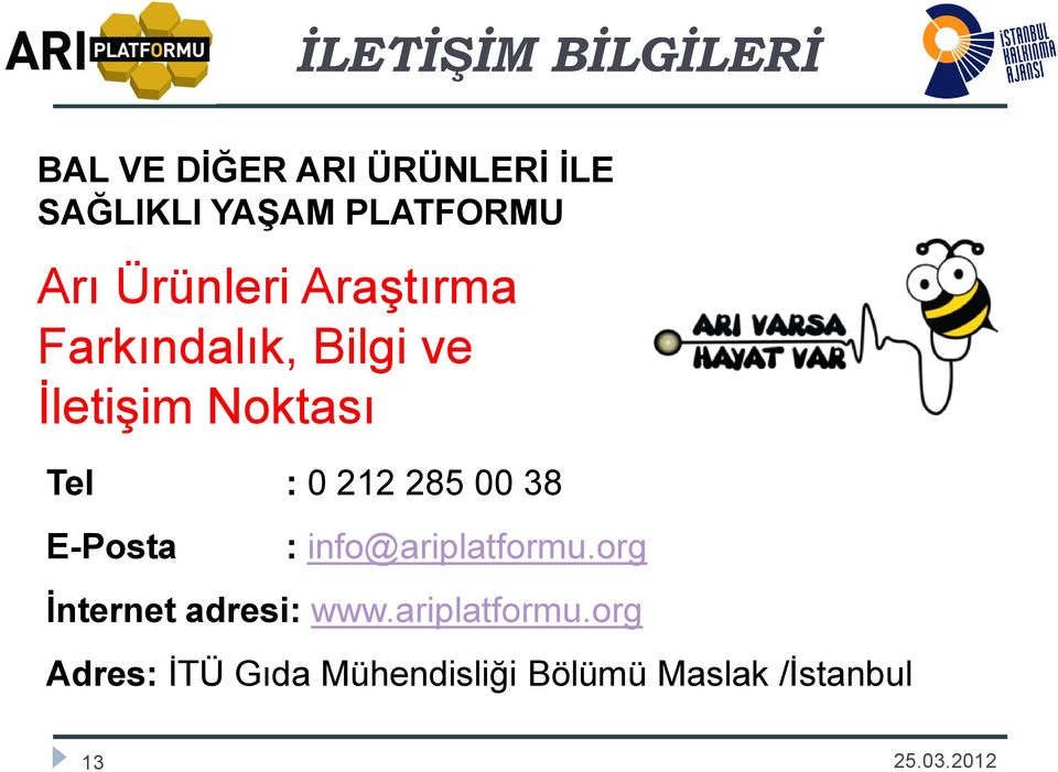 285 00 38 E-Posta : info@ariplatformu.org İnternet adresi: www.