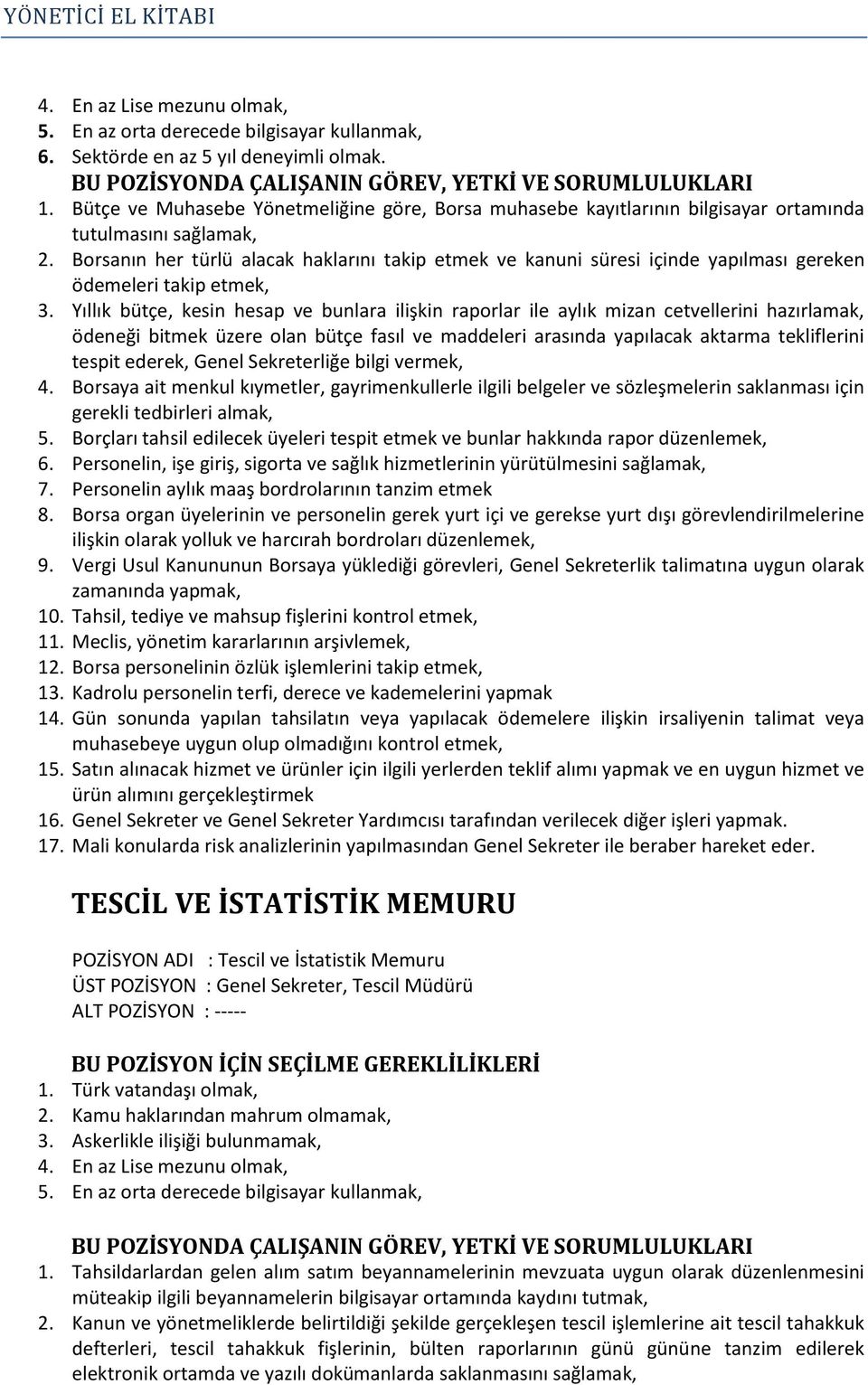 Borsanın her türlü alacak haklarını takip etmek ve kanuni süresi içinde yapılması gereken ödemeleri takip etmek, 3.