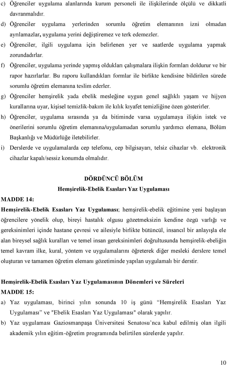 e) Öğrenciler, ilgili uygulama için belirlenen yer ve saatlerde uygulama yapmak zorundadırlar.