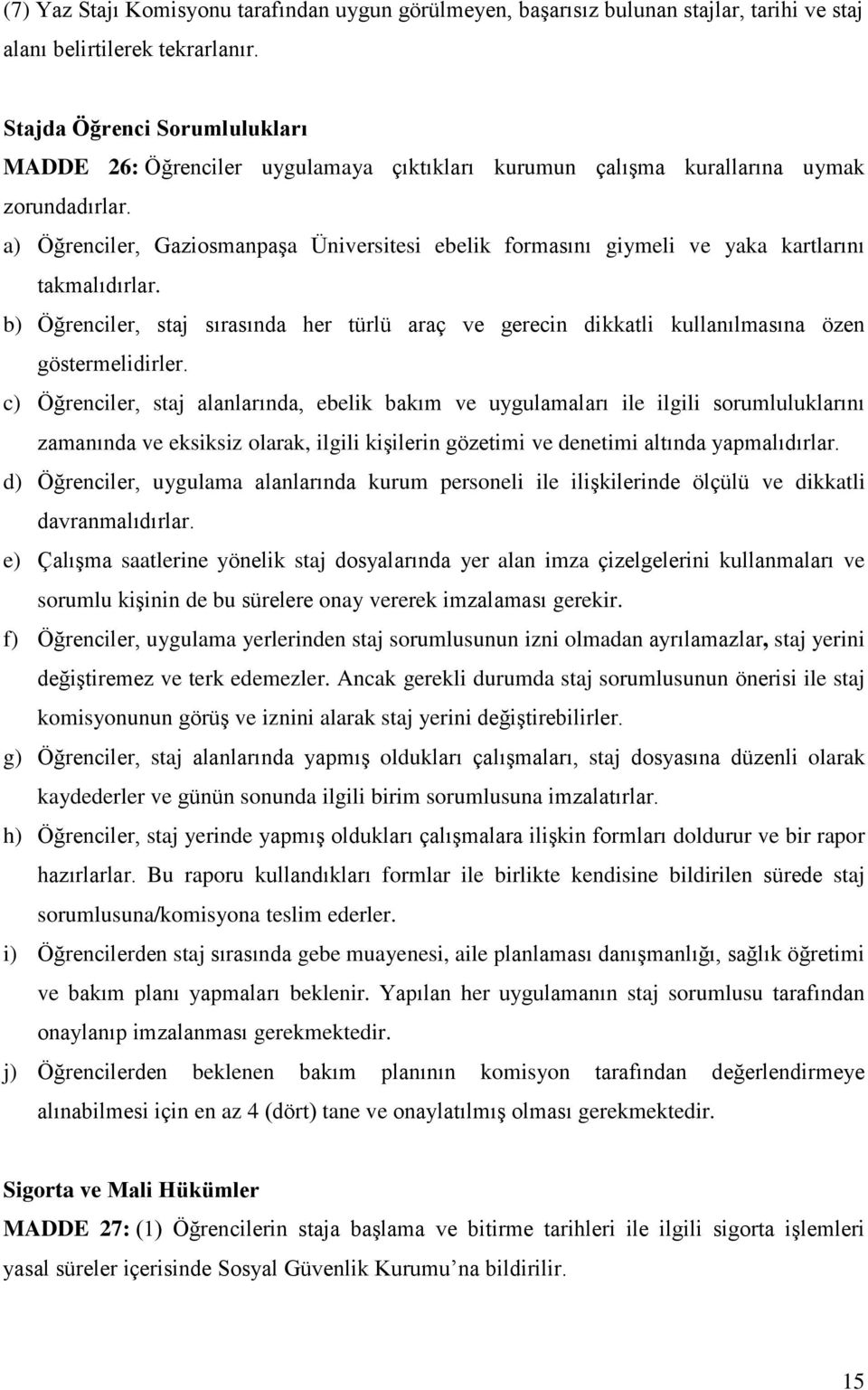 a) Öğrenciler, Gaziosmanpaşa Üniversitesi ebelik formasını giymeli ve yaka kartlarını takmalıdırlar.