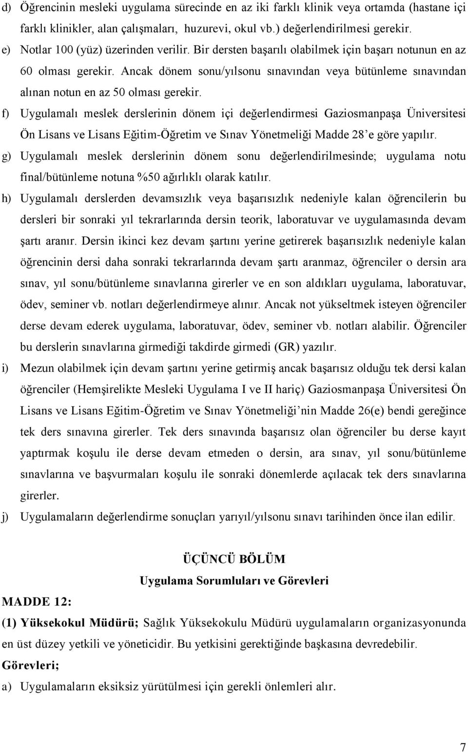 Ancak dönem sonu/yılsonu sınavından veya bütünleme sınavından alınan notun en az 50 olması gerekir.