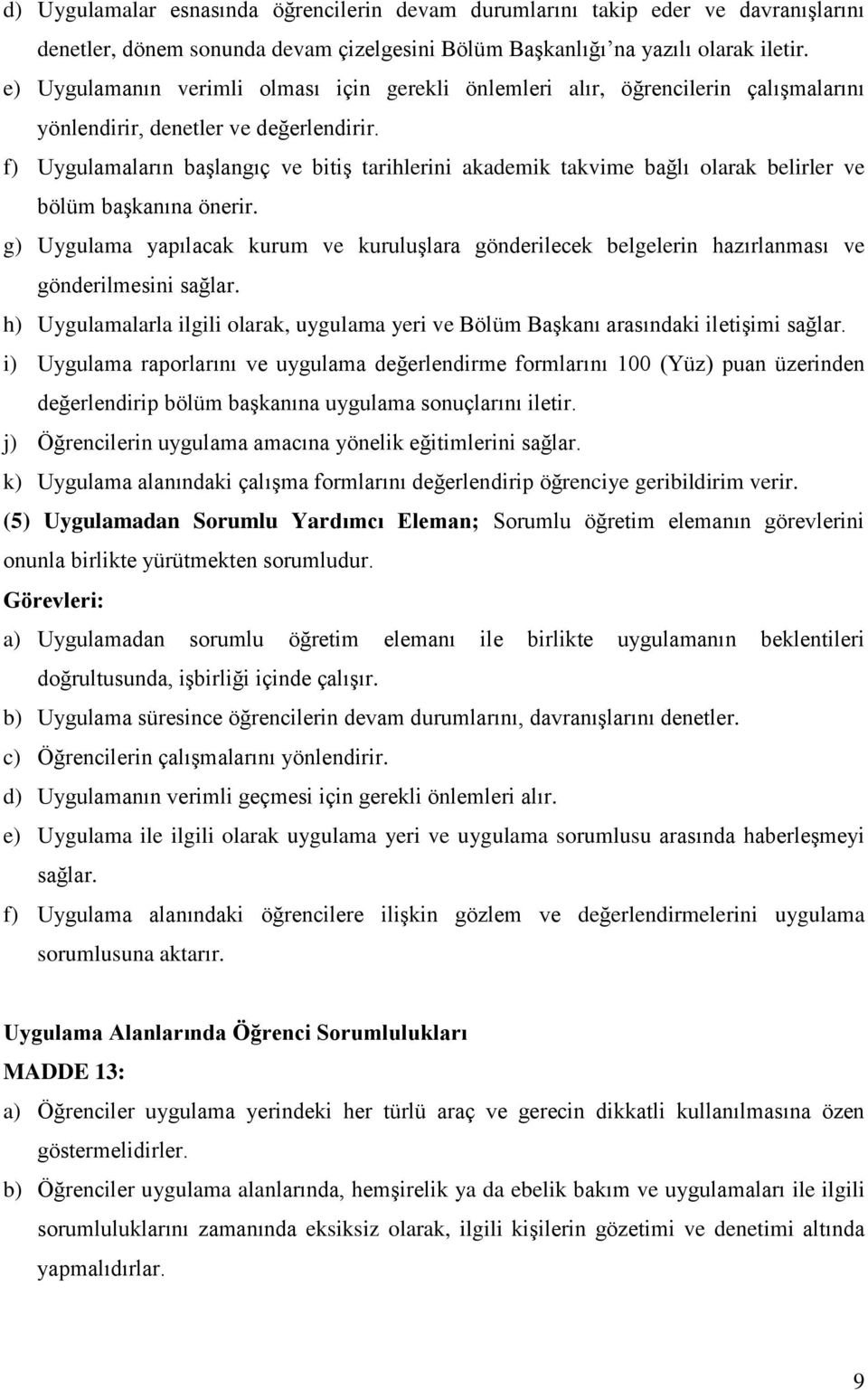 f) Uygulamaların başlangıç ve bitiş tarihlerini akademik takvime bağlı olarak belirler ve bölüm başkanına önerir.