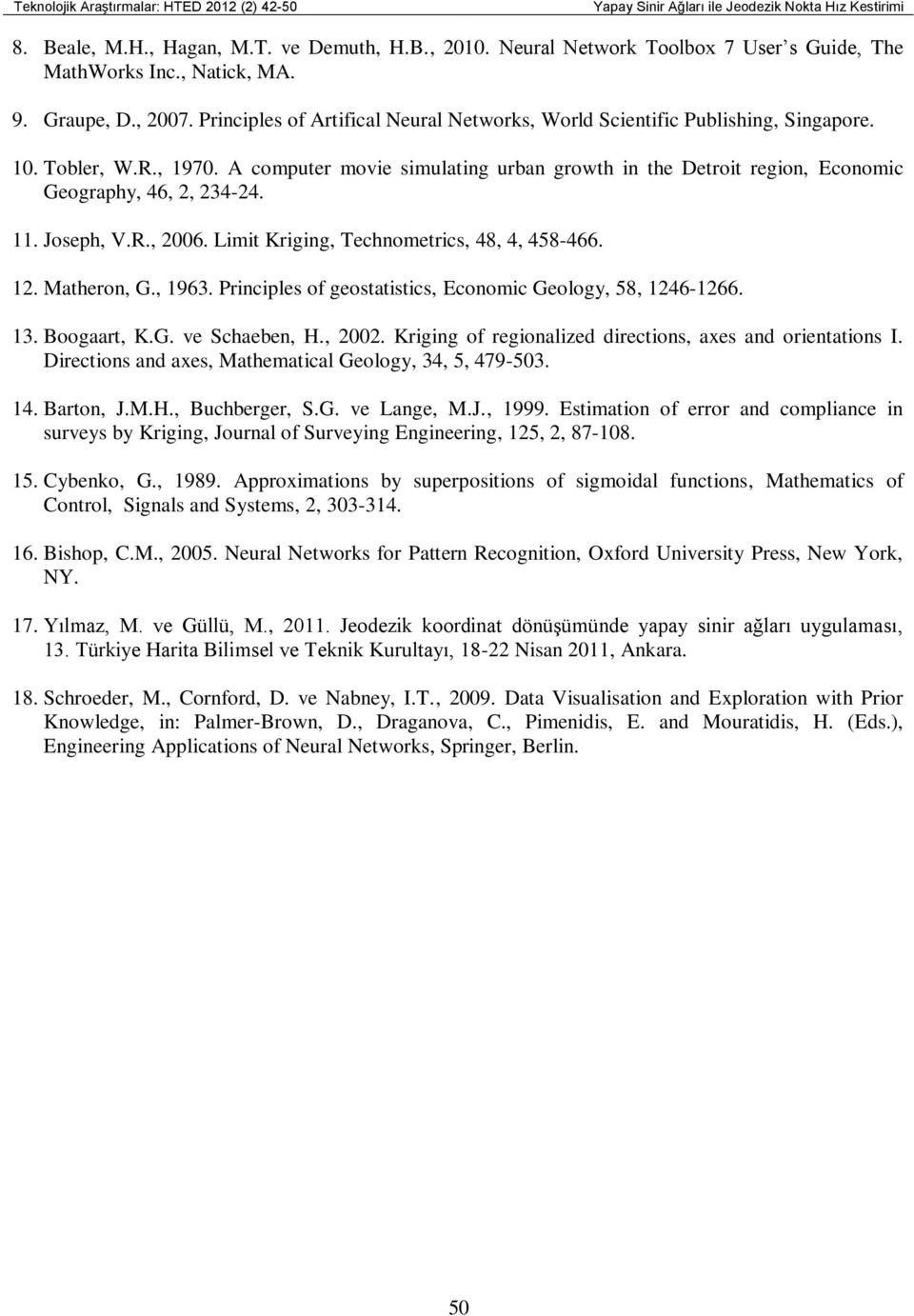 A computer movie simulating urban growth in the Detroit region, Economic Geography, 46, 2, 234-24. 11. Joseph, V.R., 2006. Limit Kriging, Technometrics, 48, 4, 458-466. 12. Matheron, G., 1963.