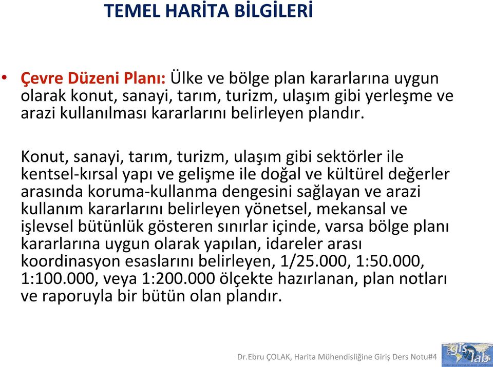 Konut, sanayi, tarım, turizm, ulaşım gibi sektörler ile kentsel- kırsal yapı ve gelişme ile doğal ve kültürel değerler arasında koruma- kullanma dengesini sağlayan ve