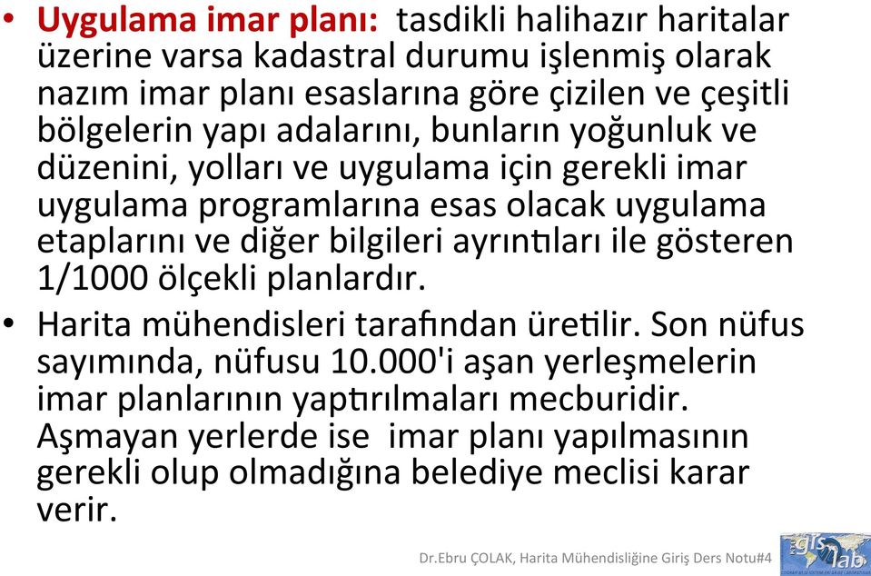 ve diğer bilgileri ayrın[ları ile gösteren 1/1000 ölçekli planlardır. Harita mühendisleri tara\ndan ürevlir. Son nüfus sayımında, nüfusu 10.