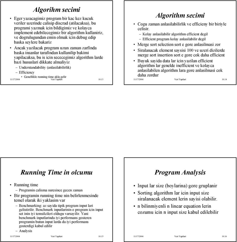 sececegimiz algorithm larde bazi hususlari dikkate almaliyiz Understandability (anlasilabilirlik) Efficiency Genellikle running time akla gelir 11/17/2004 Veri Yapilari 10.