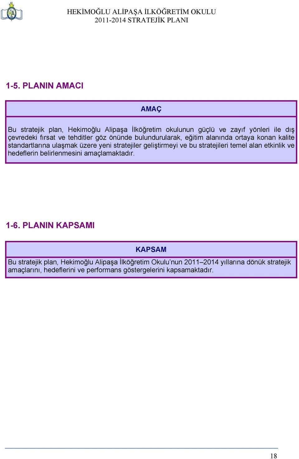 bu stratejileri temel alan etkinlik ve hedeflerin belirlenmesini amaçlamaktadır. 1-6.