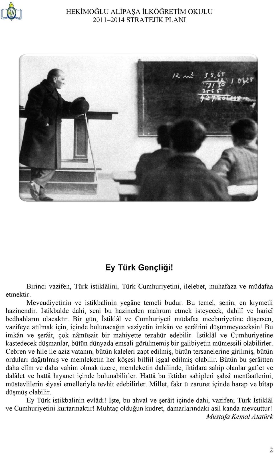 Bir gün, İstiklâl ve Cumhuriyeti müdafaa mecburiyetine düşersen, vazifeye atılmak için, içinde bulunacağın vaziyetin imkân ve şerâitini düşünmeyeceksin!