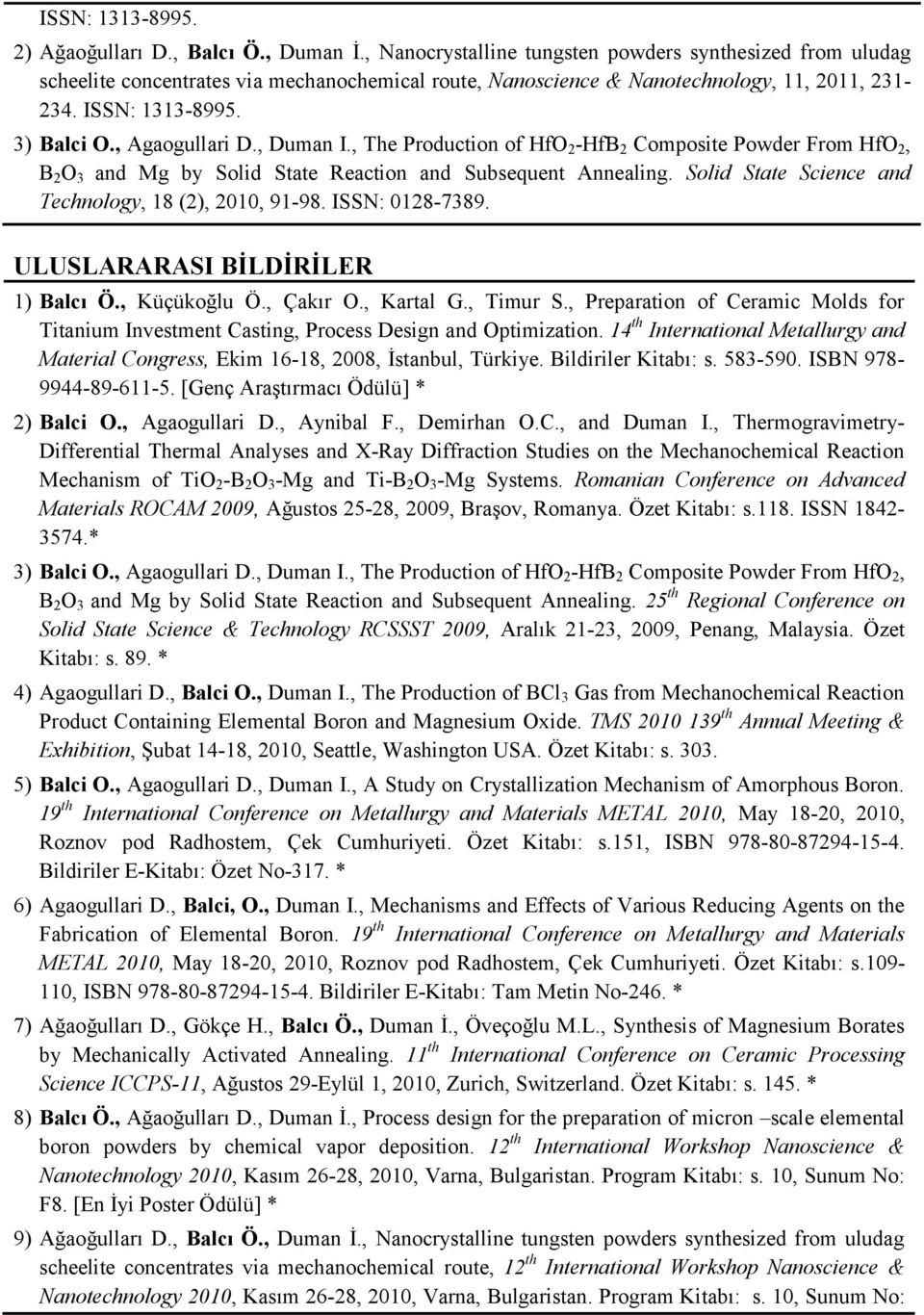 , Agaogullari D., Duman I., The Production of HfO 2 -HfB 2 Composite Powder From HfO 2, B 2 O 3 and Mg by Solid State Reaction and Subsequent Annealing.