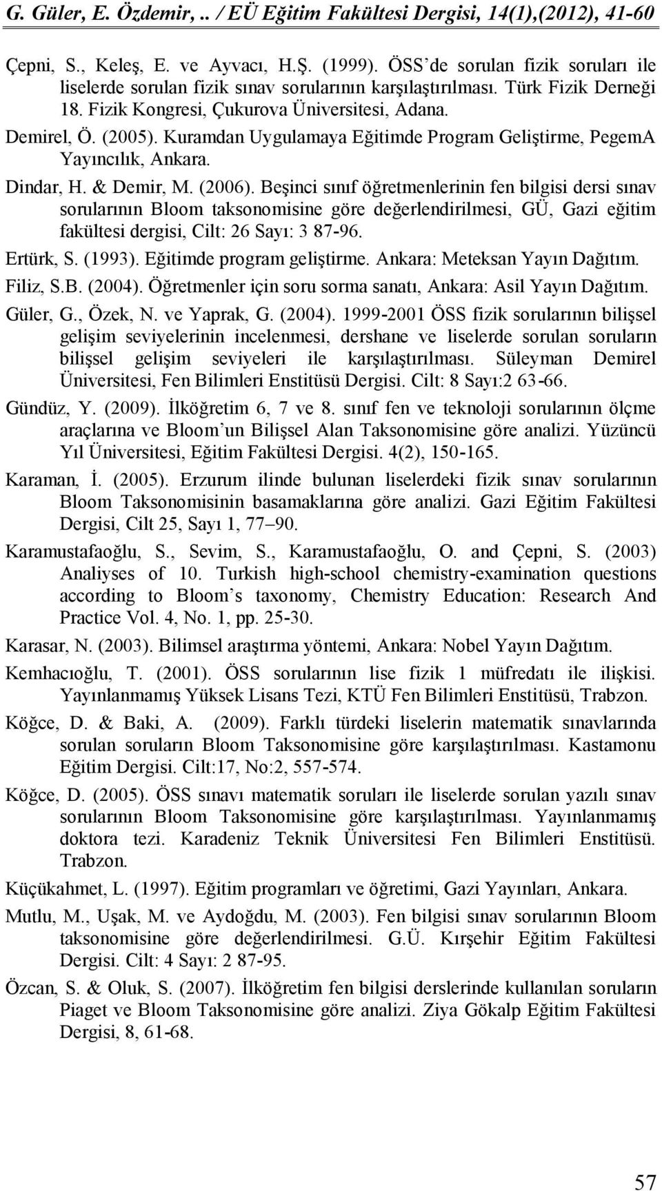 Beşinci sınıf öğretmenlerinin fen bilgisi dersi sınav sorularının Bloom taksonomisine göre değerlendirilmesi, GÜ, Gazi eğitim fakültesi dergisi, Cilt: 26 Sayı: 3 87-96. Ertürk, S. (1993).