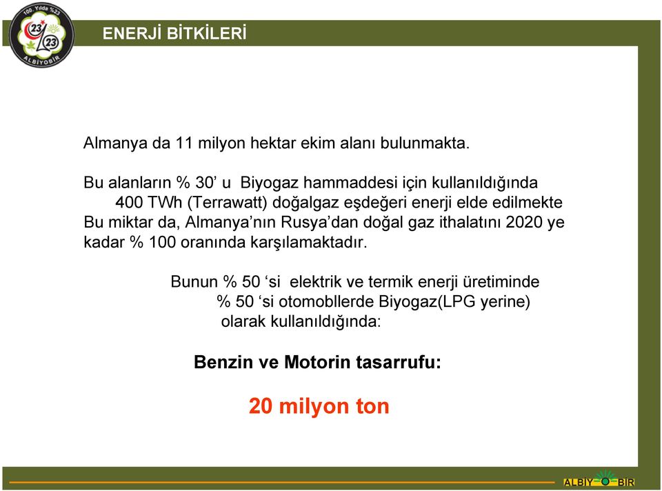 edilmekte Bu miktar da, Almanya nın Rusya dan doğal gaz ithalatını 2020 ye kadar % 100 oranında karşılamaktadır.