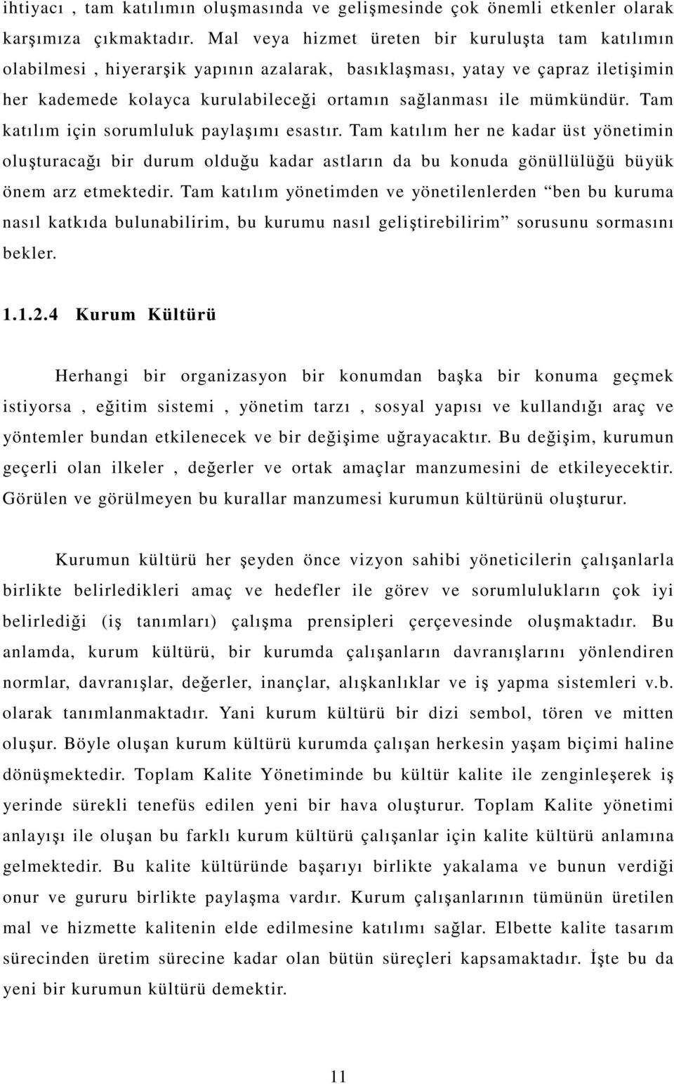 Tam katılım için sorumluluk paylaımı esastır. Tam katılım her ne kadar üst yönetimin oluturacaı bir durum olduu kadar astların da bu konuda gönüllülüü büyük önem arz etmektedir.