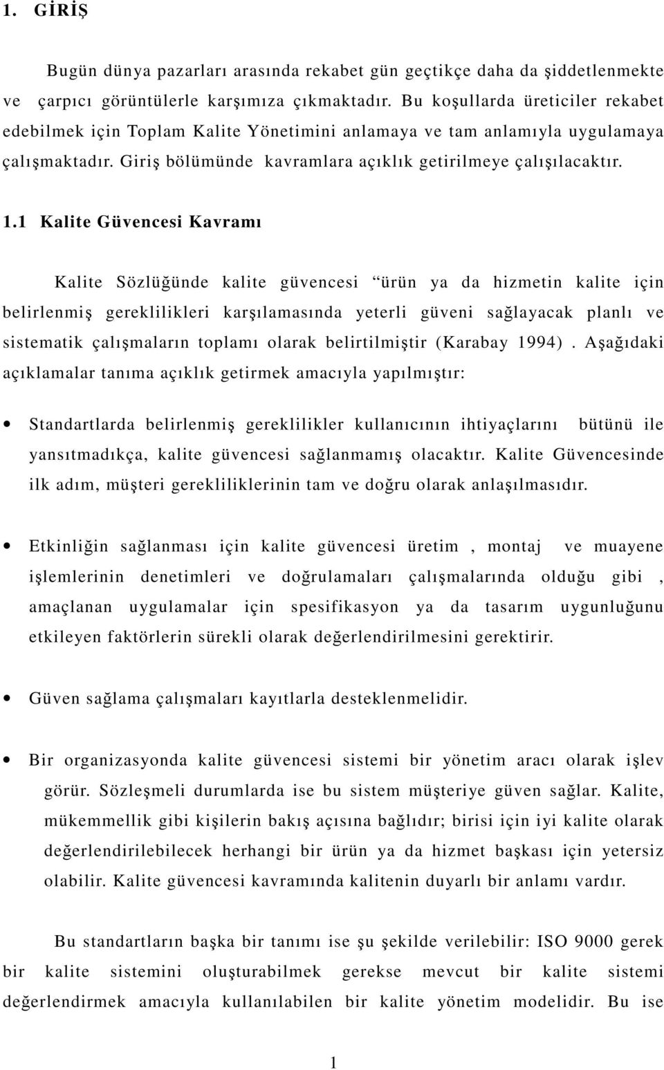 1 Kalite Güvencesi Kavramı Kalite Sözlüünde kalite güvencesi ürün ya da hizmetin kalite için belirlenmi gereklilikleri karılamasında yeterli güveni salayacak planlı ve sistematik çalımaların toplamı