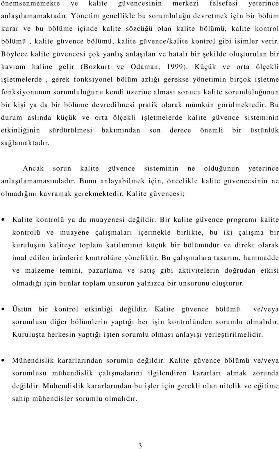 isimler verir. Böylece kalite güvencesi çok yanlı anlaılan ve hatalı bir ekilde oluturulan bir kavram haline gelir (Bozkurt ve Odaman, 1999).