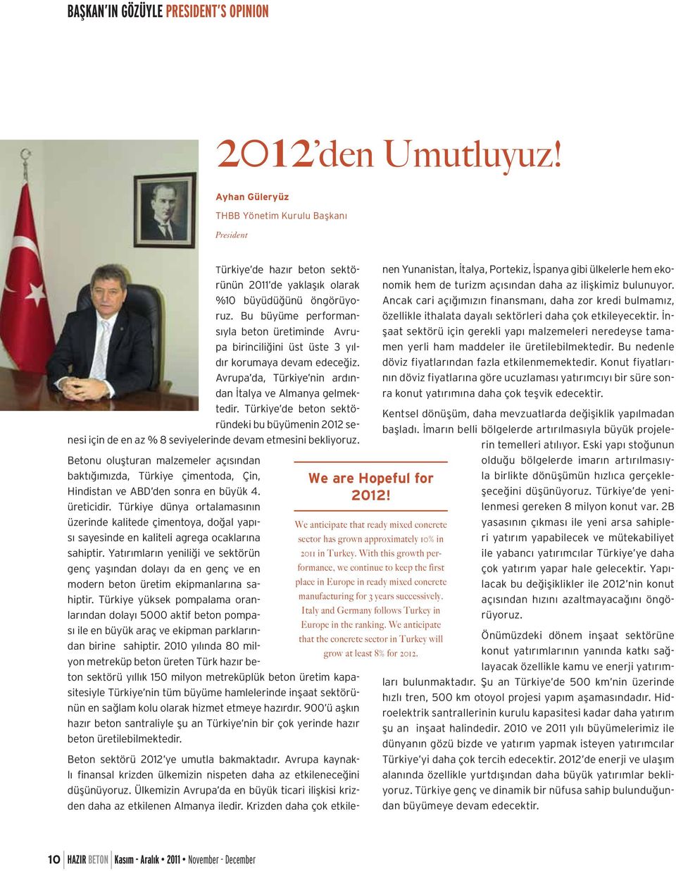 Türkiye de beton sektöründeki bu büyümenin 2012 senesi için de en az % 8 seviyelerinde devam etmesini bekliyoruz.