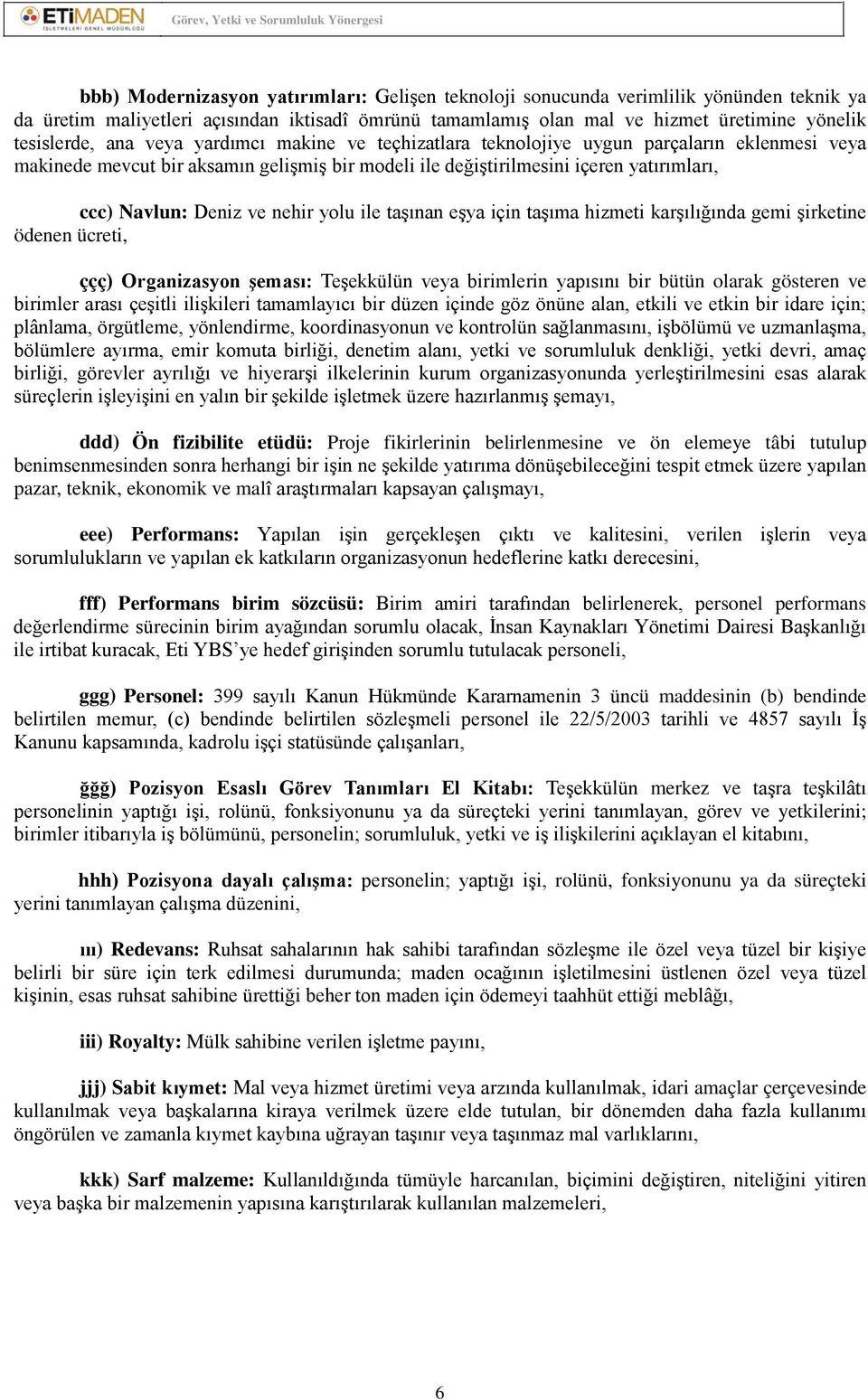 nehir yolu ile taşınan eşya için taşıma hizmeti karşılığında gemi şirketine ödenen ücreti, ççç) Organizasyon şeması: Teşekkülün veya birimlerin yapısını bir bütün olarak gösteren ve birimler arası