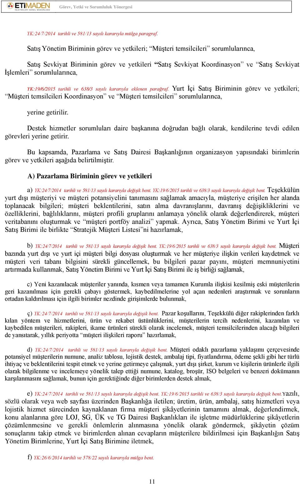 YK:19/6/2015 tarihli ve 638/3 sayılı kararıyla eklenen parağraf.