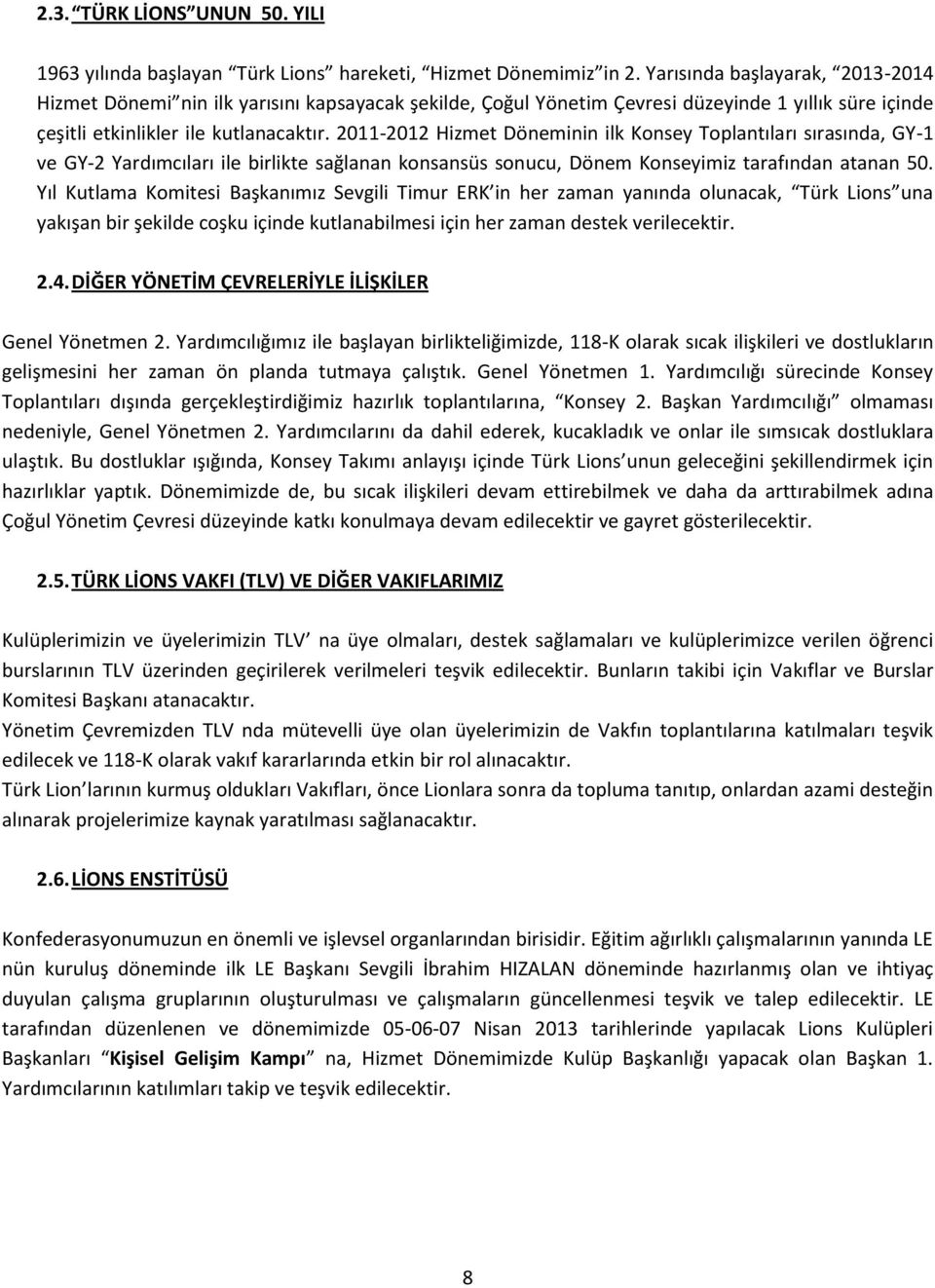 2011-2012 Hizmet Döneminin ilk Konsey Toplantıları sırasında, GY-1 ve GY-2 Yardımcıları ile birlikte sağlanan konsansüs sonucu, Dönem Konseyimiz tarafından atanan 50.