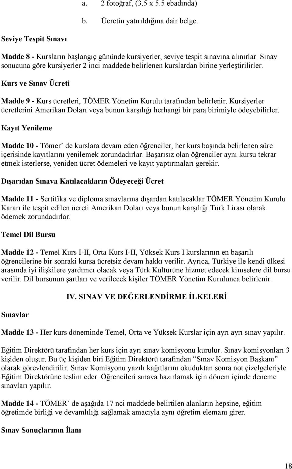 Kursiyerler ücretlerini Amerikan Doları veya bunun karşılığı herhangi bir para birimiyle ödeyebilirler.