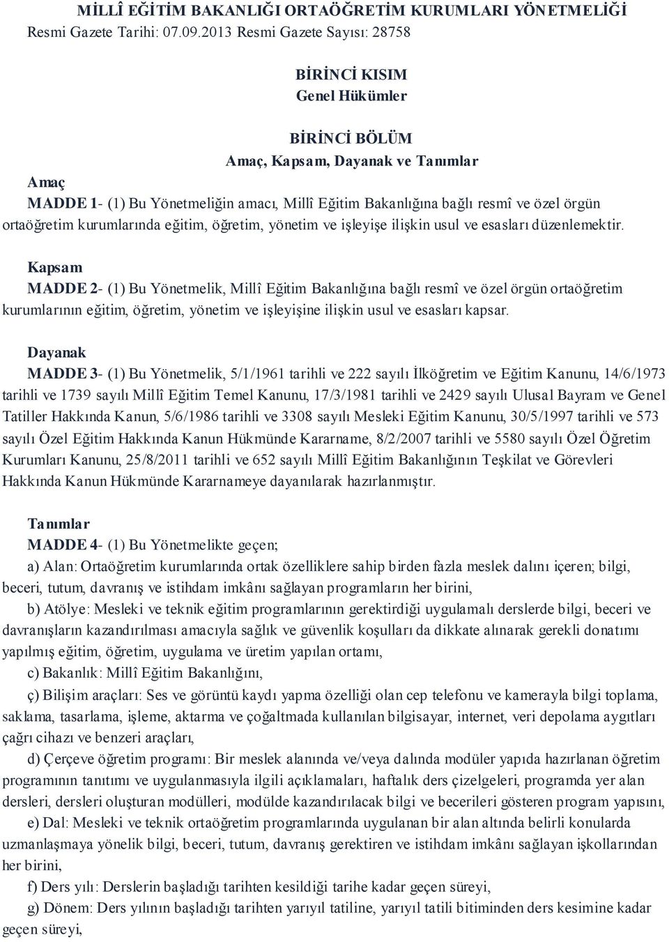 örgün ortaöğretim kurumlarında eğitim, öğretim, yönetim ve işleyişe ilişkin usul ve esasları düzenlemektir.