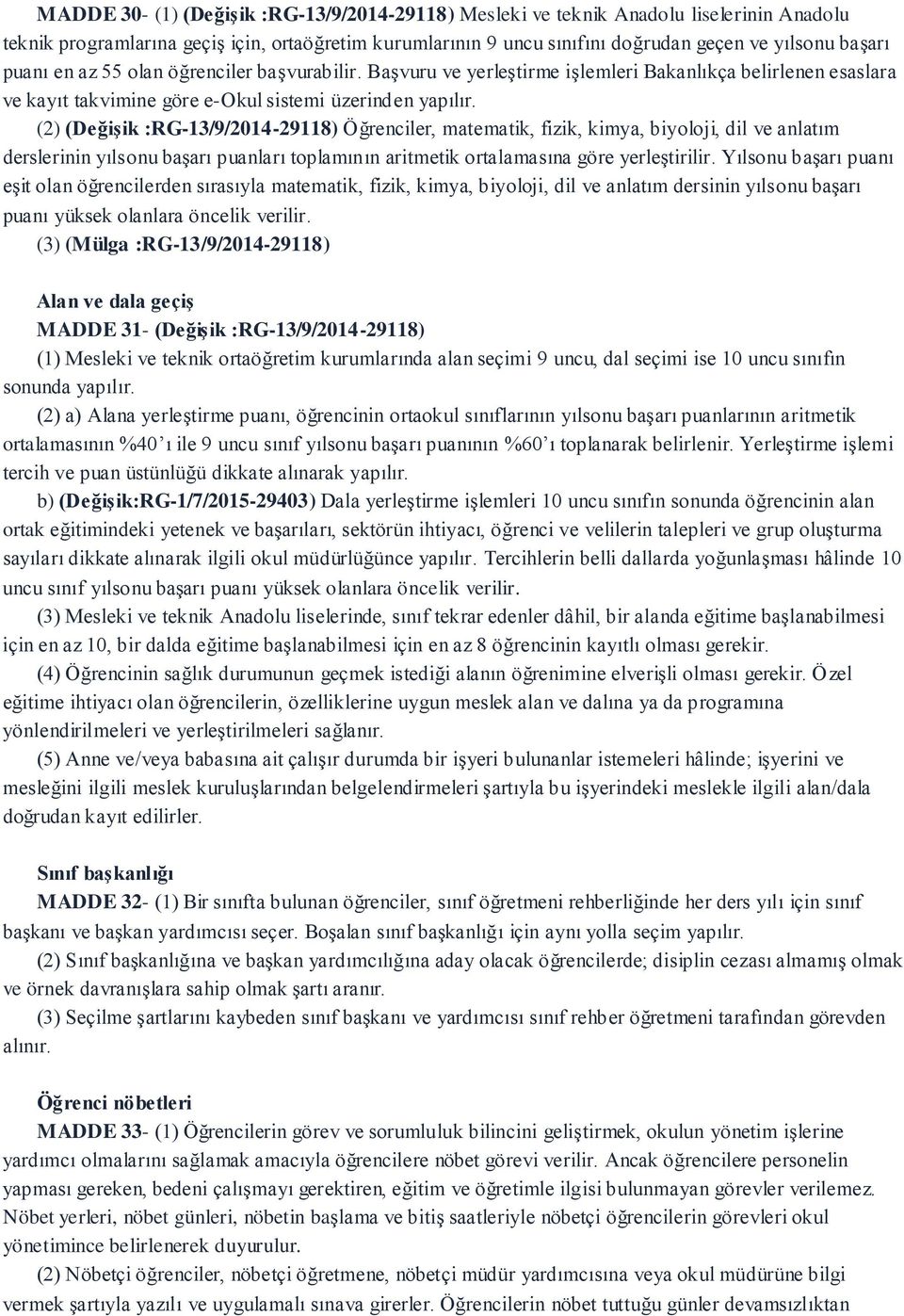 (2) (Değişik :RG-13/9/2014-29118) Öğrenciler, matematik, fizik, kimya, biyoloji, dil ve anlatım derslerinin yılsonu başarı puanları toplamının aritmetik ortalamasına göre yerleştirilir.