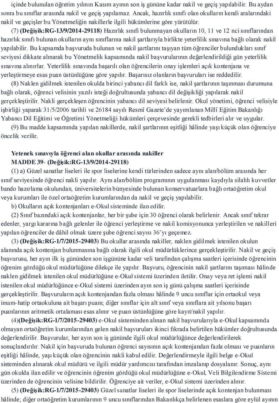 (7) (Değişik:RG-13/9/2014-29118) Hazırlık sınıfı bulunmayan okulların 10, 11 ve 12 nci sınıflarından hazırlık sınıfı bulunan okulların aynı sınıflarına nakil şartlarıyla birlikte yeterlilik sınavına