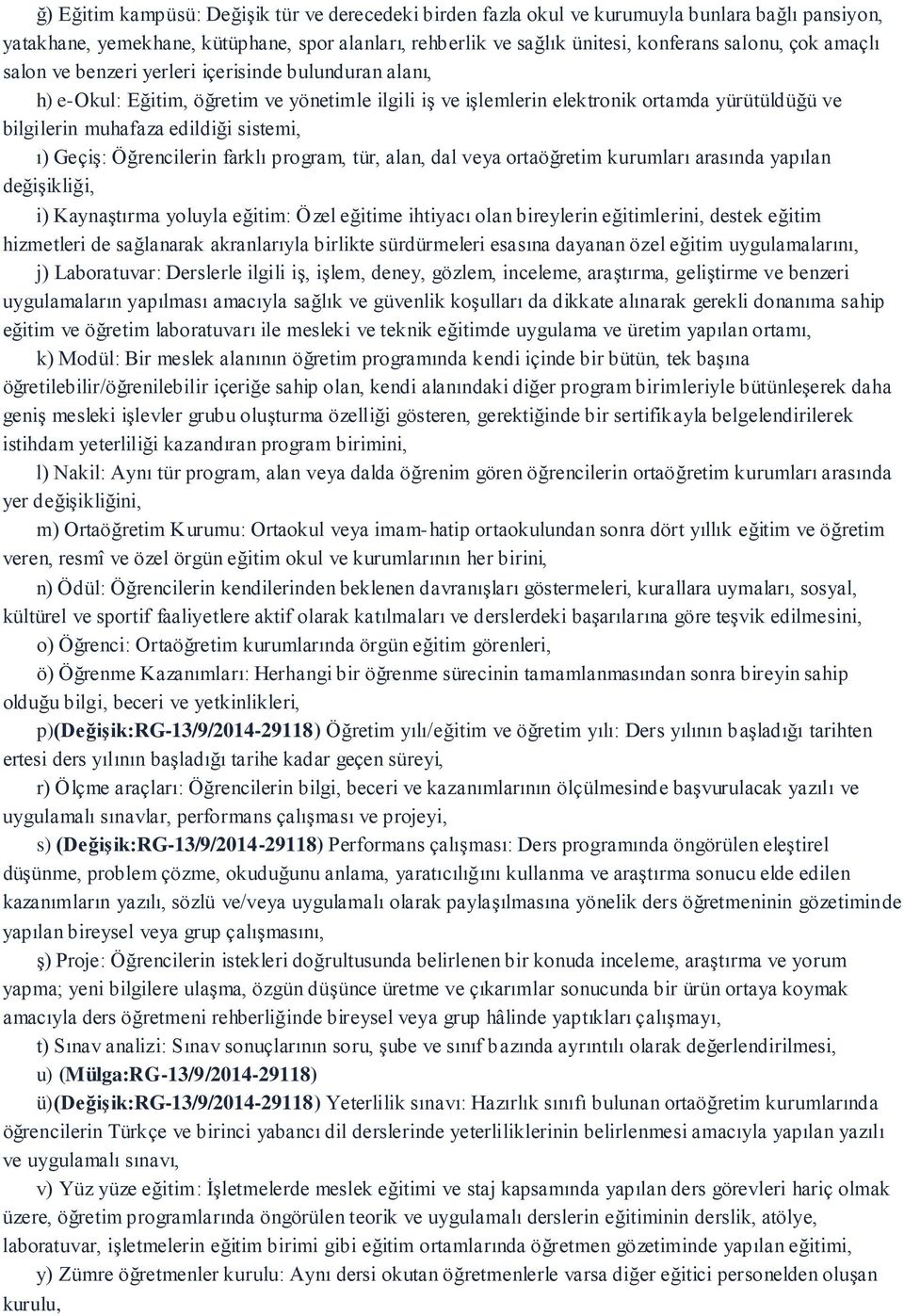 Geçiş: Öğrencilerin farklı program, tür, alan, dal veya ortaöğretim kurumları arasında yapılan değişikliği, i) Kaynaştırma yoluyla eğitim: Özel eğitime ihtiyacı olan bireylerin eğitimlerini, destek