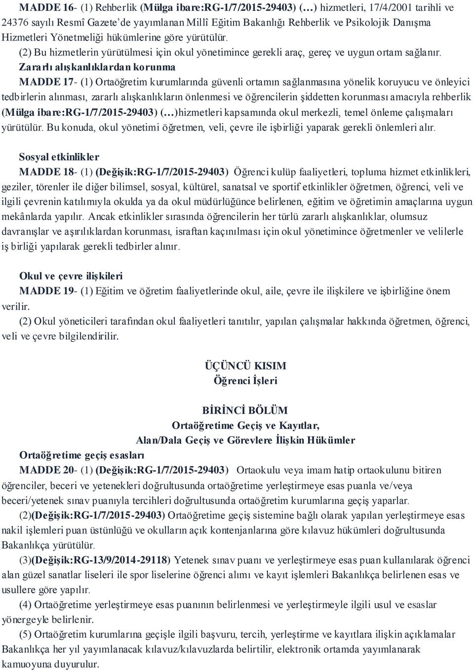 Zararlı alışkanlıklardan korunma MADDE 17- (1) Ortaöğretim kurumlarında güvenli ortamın sağlanmasına yönelik koruyucu ve önleyici tedbirlerin alınması, zararlı alışkanlıkların önlenmesi ve