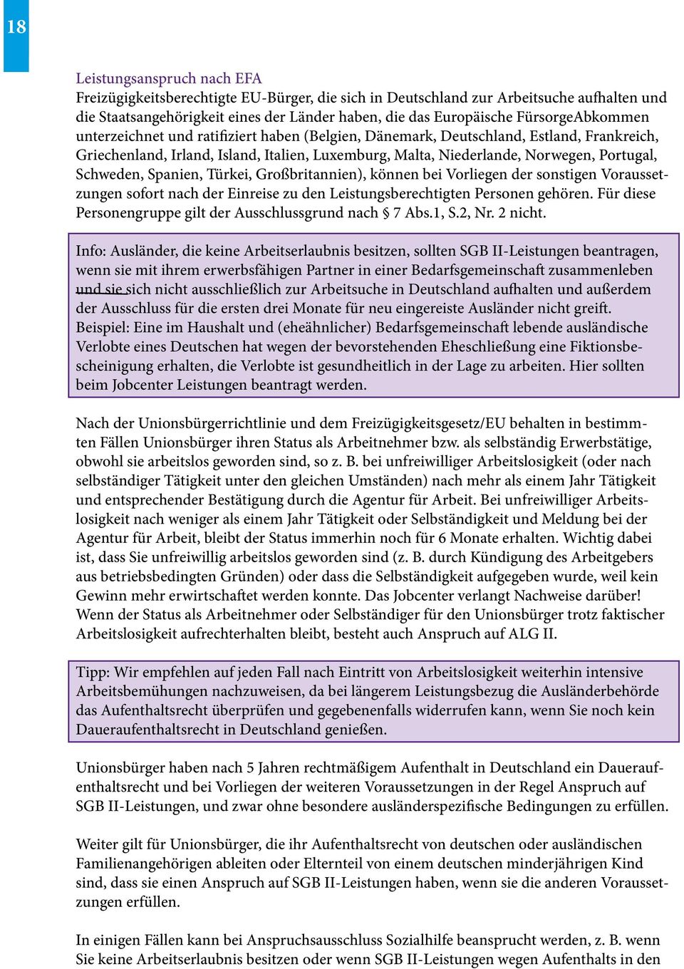 Schweden, Spanien, Türkei, Großbritannien), können bei Vorliegen der sonstigen Voraussetzungen sofort nach der Einreise zu den Leistungsberechtigten Personen gehören.