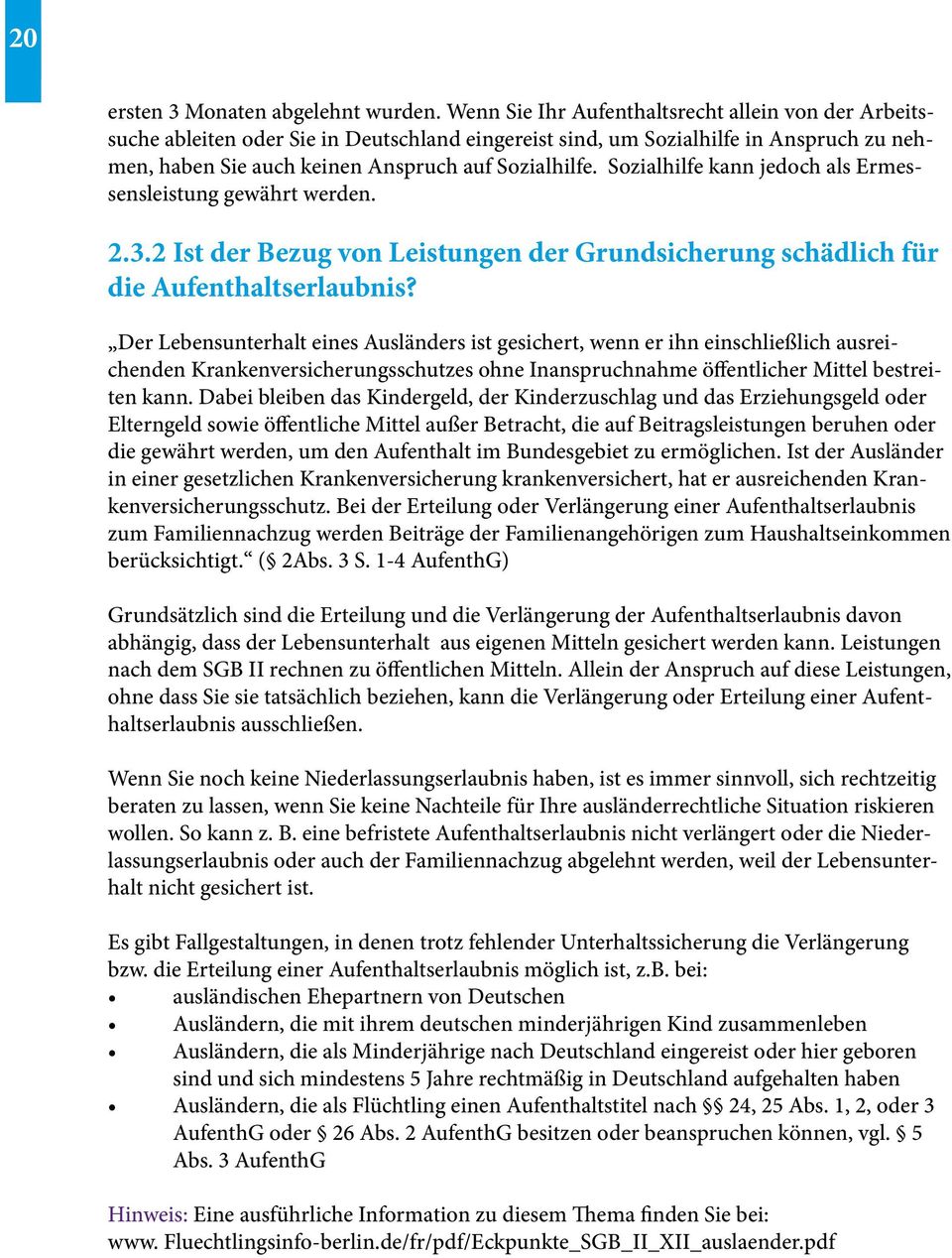 Sozialhilfe kann jedoch als Ermessensleistung gewährt werden. 2.3.2 Ist der Bezug von Leistungen der Grundsicherung schädlich für die Aufenthaltserlaubnis?