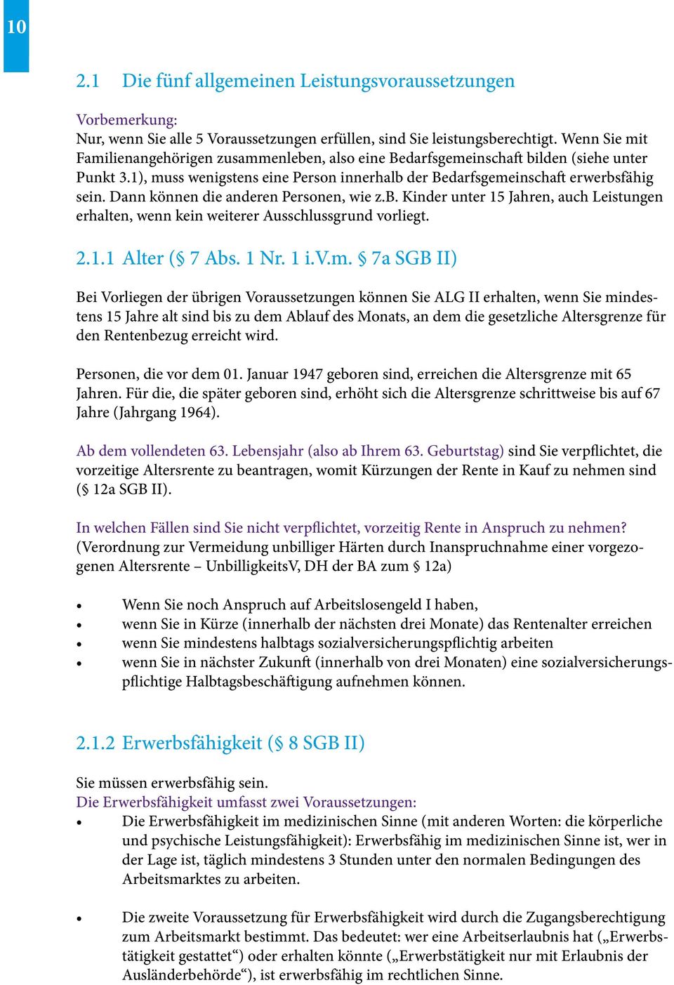 Dann können die anderen Personen, wie z.b. Kinder unter 15 Jahren, auch Leistungen erhalten, wenn kein weiterer Ausschlussgrund vorliegt. 2.1.1 Alter ( 7 Abs. 1 Nr. 1 i.v.m.