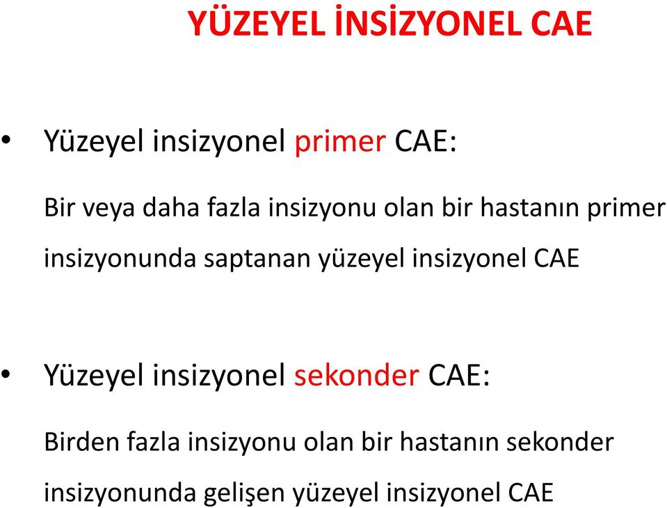 yüzeyel insizyonel CAE Yüzeyel insizyonel sekonder CAE: Birden fazla