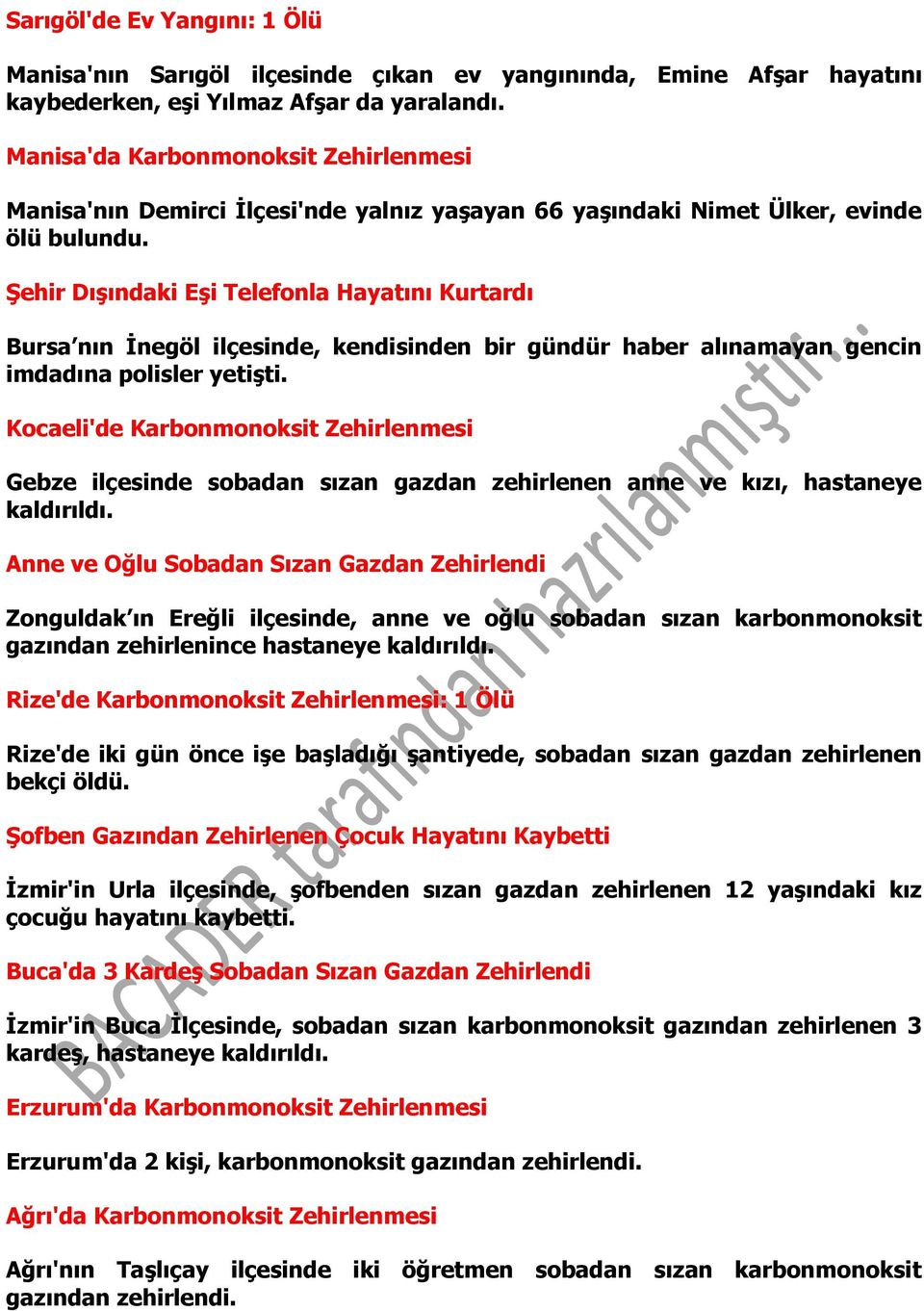 Şehir Dışındaki Eşi Telefonla Hayatını Kurtardı Bursa nın İnegöl ilçesinde, kendisinden bir gündür haber alınamayan gencin imdadına polisler yetişti.