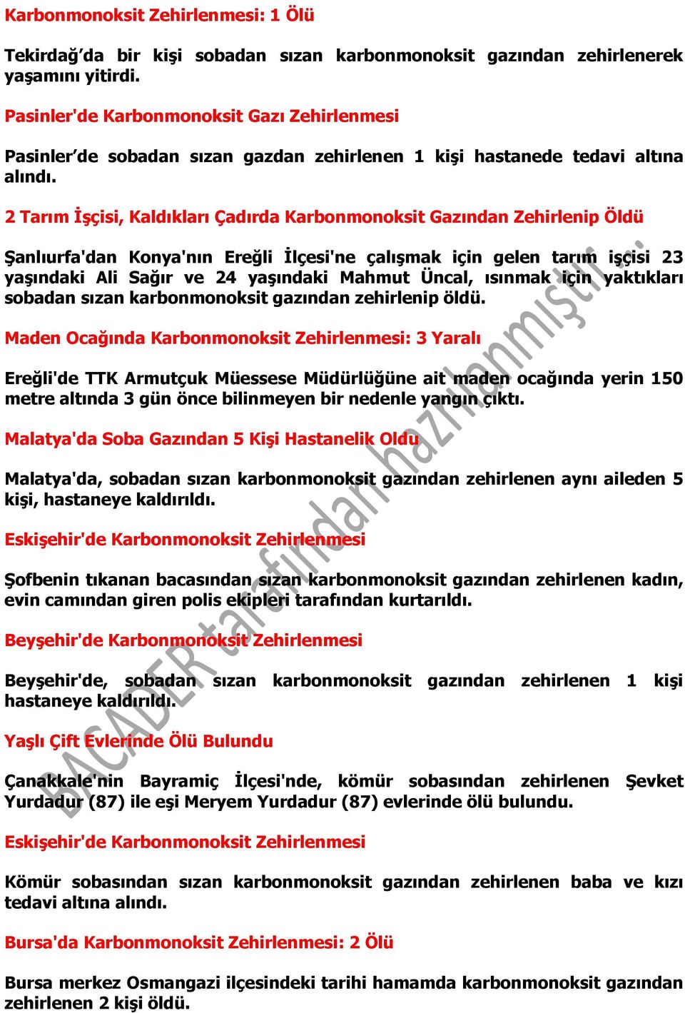 2 Tarım İşçisi, Kaldıkları Çadırda Karbonmonoksit Gazından Zehirlenip Öldü Şanlıurfa'dan Konya'nın Ereğli İlçesi'ne çalışmak için gelen tarım işçisi 23 yaşındaki Ali Sağır ve 24 yaşındaki Mahmut