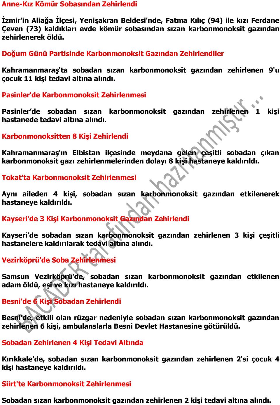 Pasinler'de Karbonmonoksit Zehirlenmesi Pasinler de sobadan sızan karbonmonoksit gazından zehirlenen 1 kişi hastanede tedavi altına alındı.