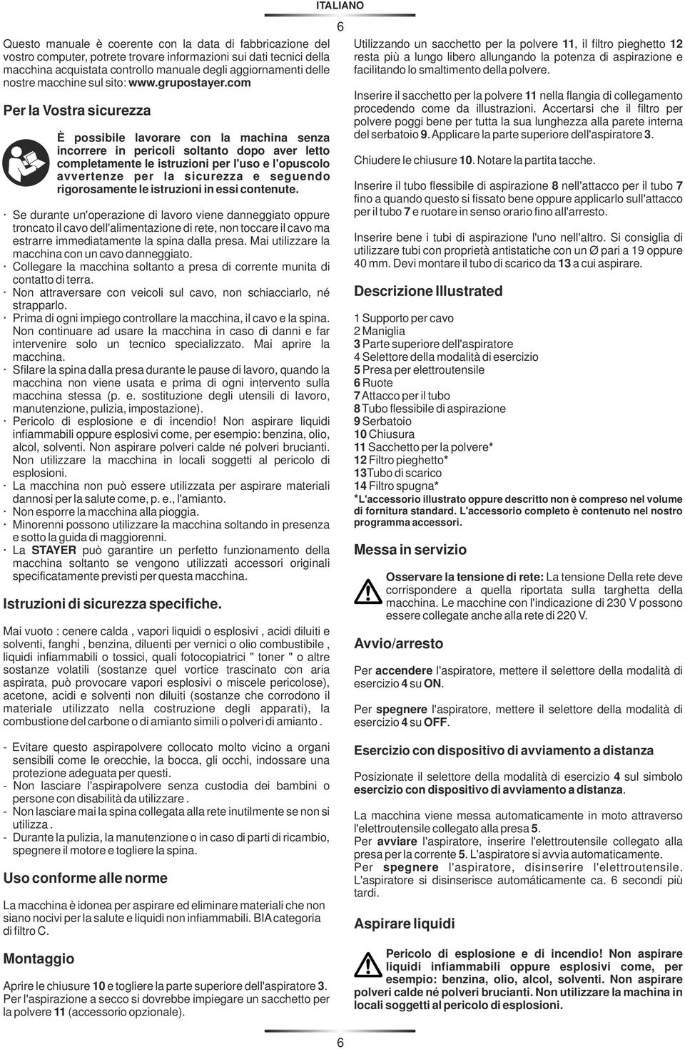 com Per la Vostra sicurezza È possibile lavorare con la machina senza incorrere in pericoli soltanto dopo aver letto completamente le istruzioni per l'uso e l'opuscolo avvertenze per la sicurezza e