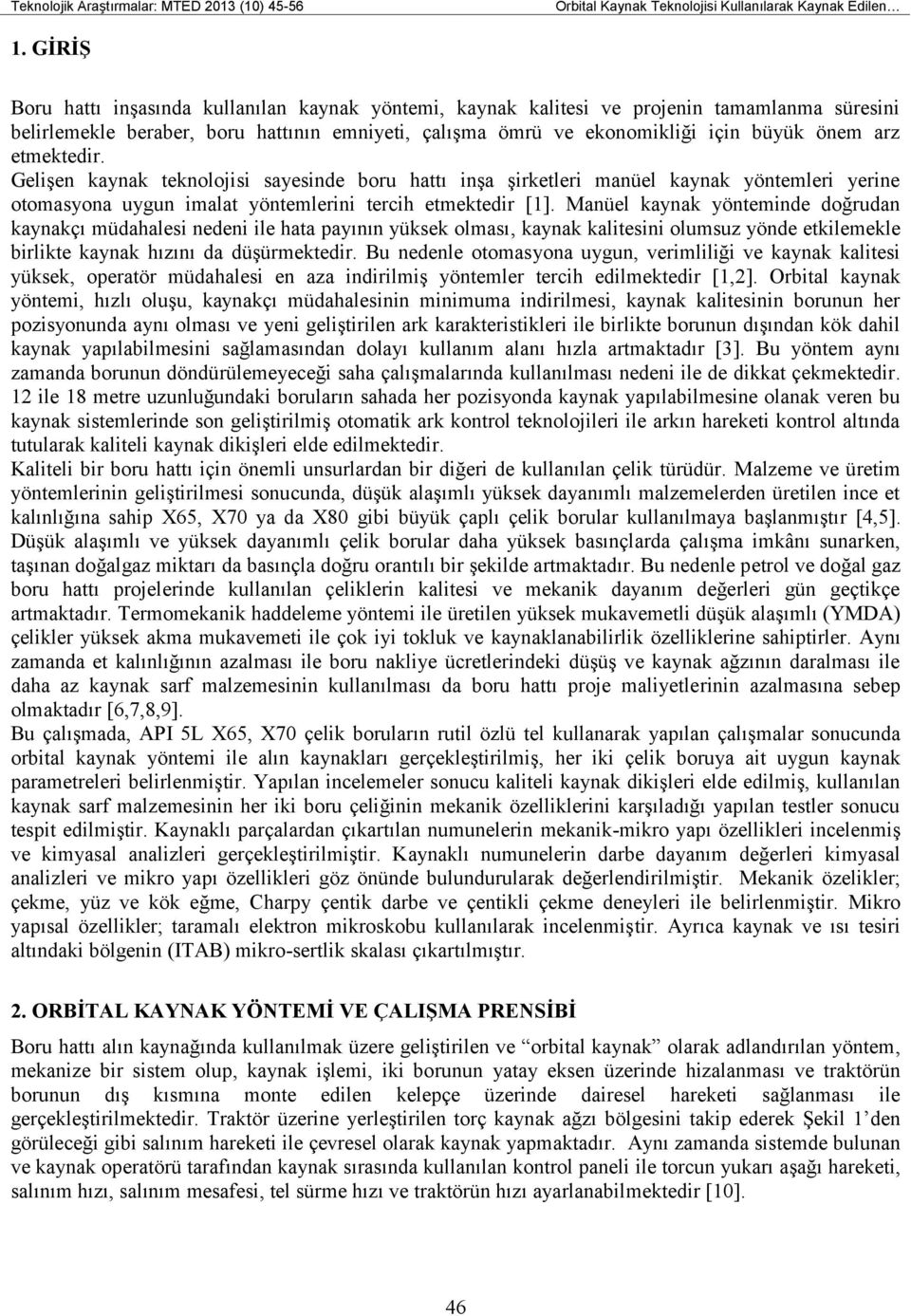 etmektedir. Gelişen kaynak teknolojisi sayesinde boru hattı inşa şirketleri manüel kaynak yöntemleri yerine otomasyona uygun imalat yöntemlerini tercih etmektedir [1].