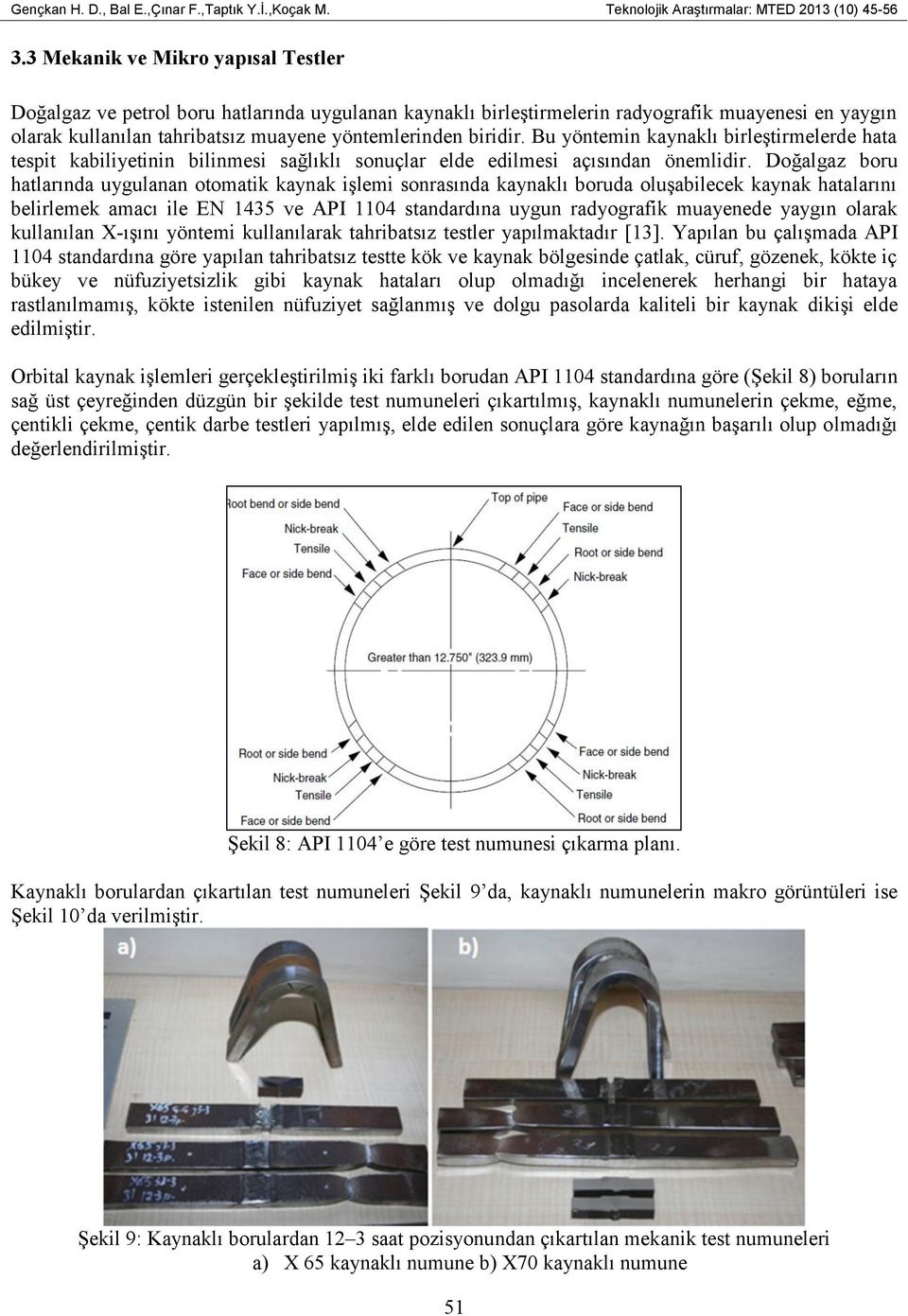 Bu yöntemin kaynaklı birleştirmelerde hata tespit kabiliyetinin bilinmesi sağlıklı sonuçlar elde edilmesi açısından önemlidir.