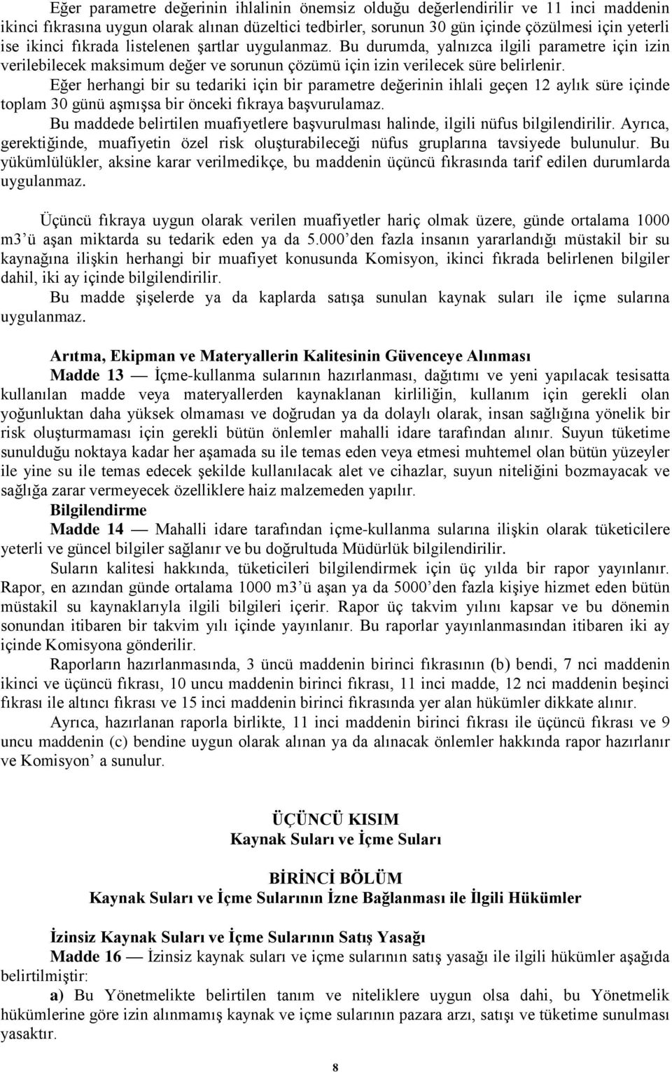 Eğer herhangi bir su tedariki için bir parametre değerinin ihlali geçen 12 aylık süre içinde toplam 30 günü aşmışsa bir önceki fıkraya başvurulamaz.