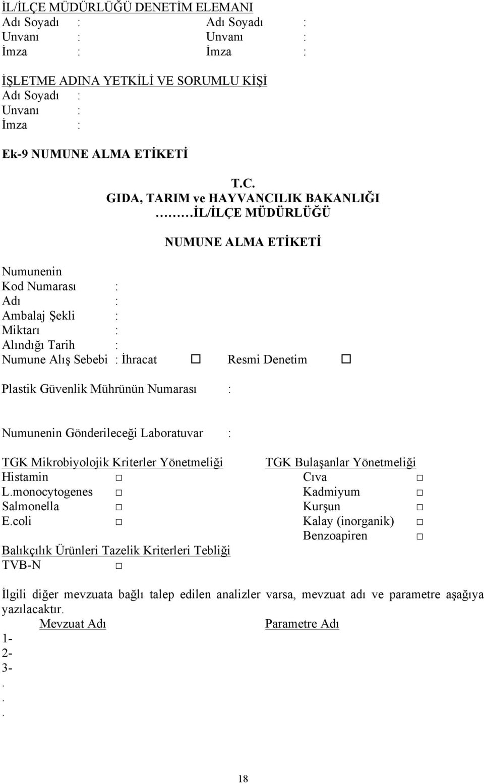 Güvenlik Mührünün Numarası : Numunenin Gönderileceği Laboratuvar : TGK Mikrobiyolojik Kriterler Yönetmeliği TGK Bulaşanlar Yönetmeliği Histamin Cıva L.monocytogenes Kadmiyum Salmonella Kurşun E.